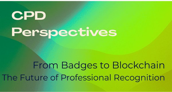 CPD Perspectives banner — From Badges to Blockchain: The Future of Professional Recognition